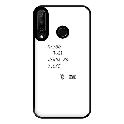 Maybe I Just Wanna Be Yours Phone Case for Huawei P30 Lite