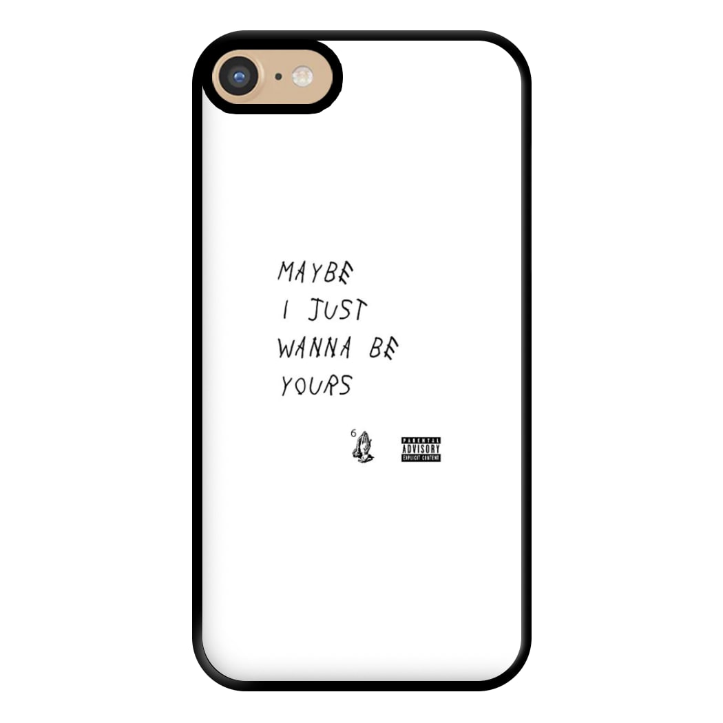 Maybe I Just Wanna Be Yours Phone Case for iPhone 6 / 7 / 8 / SE