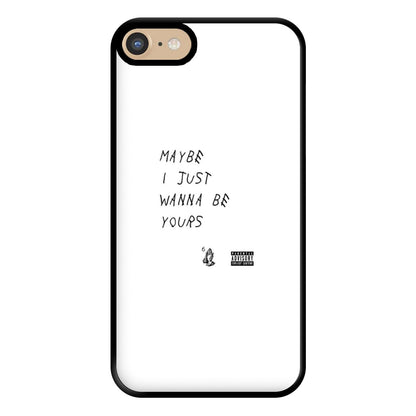 Maybe I Just Wanna Be Yours Phone Case for iPhone 6 / 7 / 8 / SE