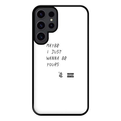 Maybe I Just Wanna Be Yours Phone Case for Galaxy S23 Ultra