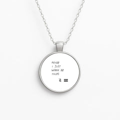 Maybe I Just Wanna Be Yours Necklace