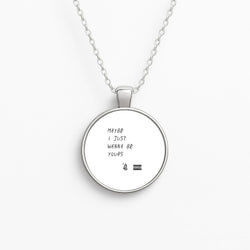Maybe I Just Wanna Be Yours Circle Necklace