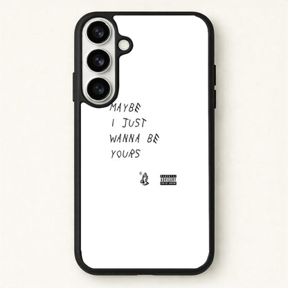 Maybe I Just Wanna Be Yours Phone Case for Galaxy S26 Plus