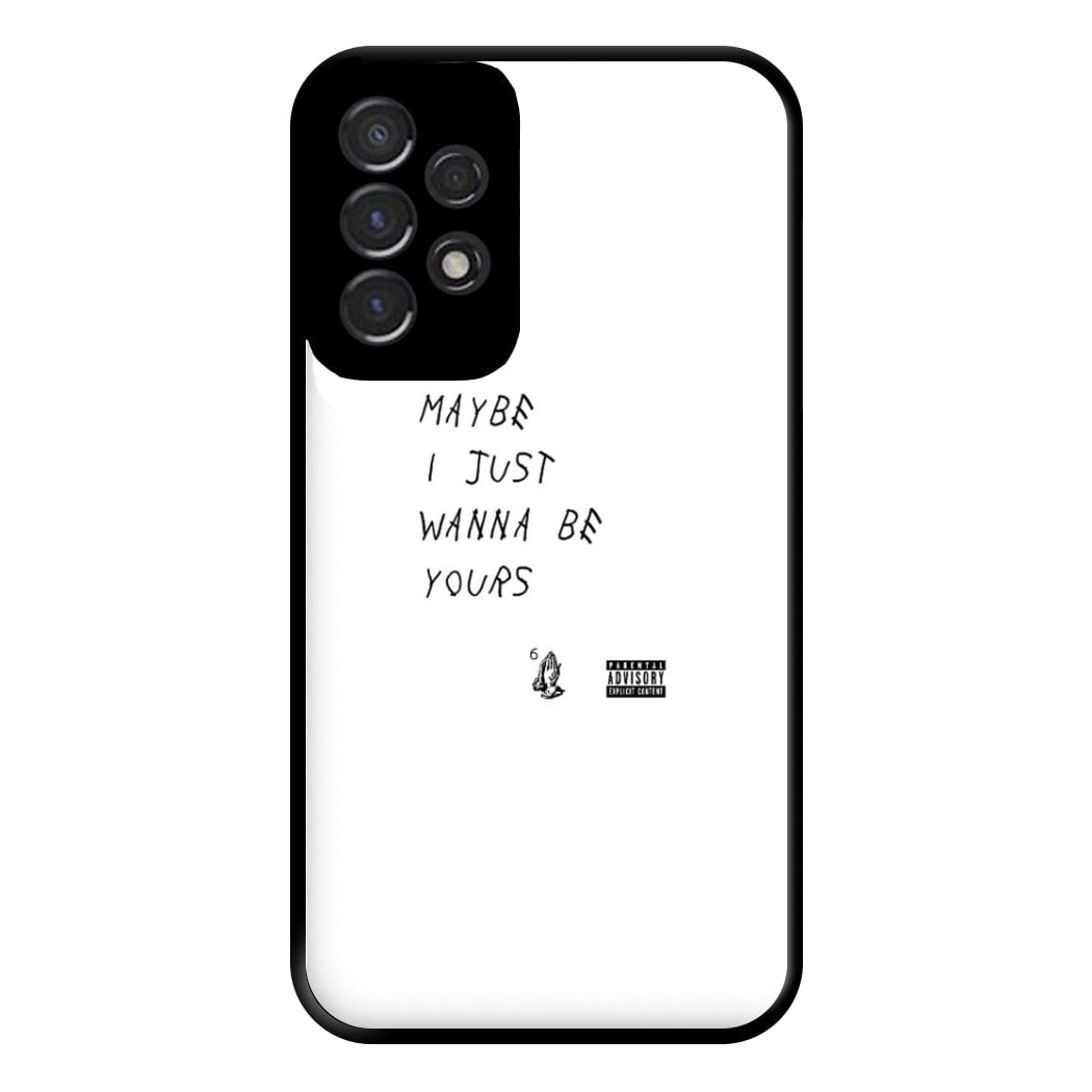 Maybe I Just Wanna Be Yours Phone Case for Galaxy A53