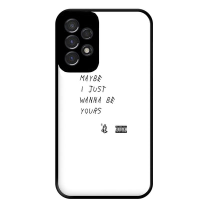 Maybe I Just Wanna Be Yours Phone Case for Galaxy A53