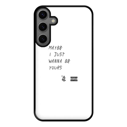 Maybe I Just Wanna Be Yours Phone Case for Galaxy S23FE