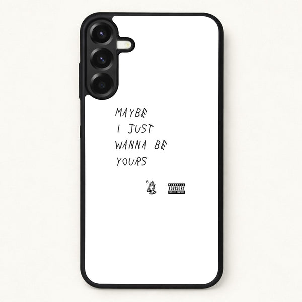 Maybe I Just Wanna Be Yours Phone Case for Galaxy A37