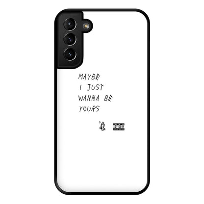 Maybe I Just Wanna Be Yours Phone Case for Galaxy S21 Plus