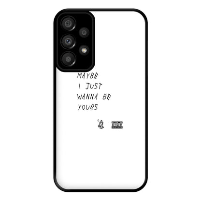 Maybe I Just Wanna Be Yours Phone Case for Galaxy A33