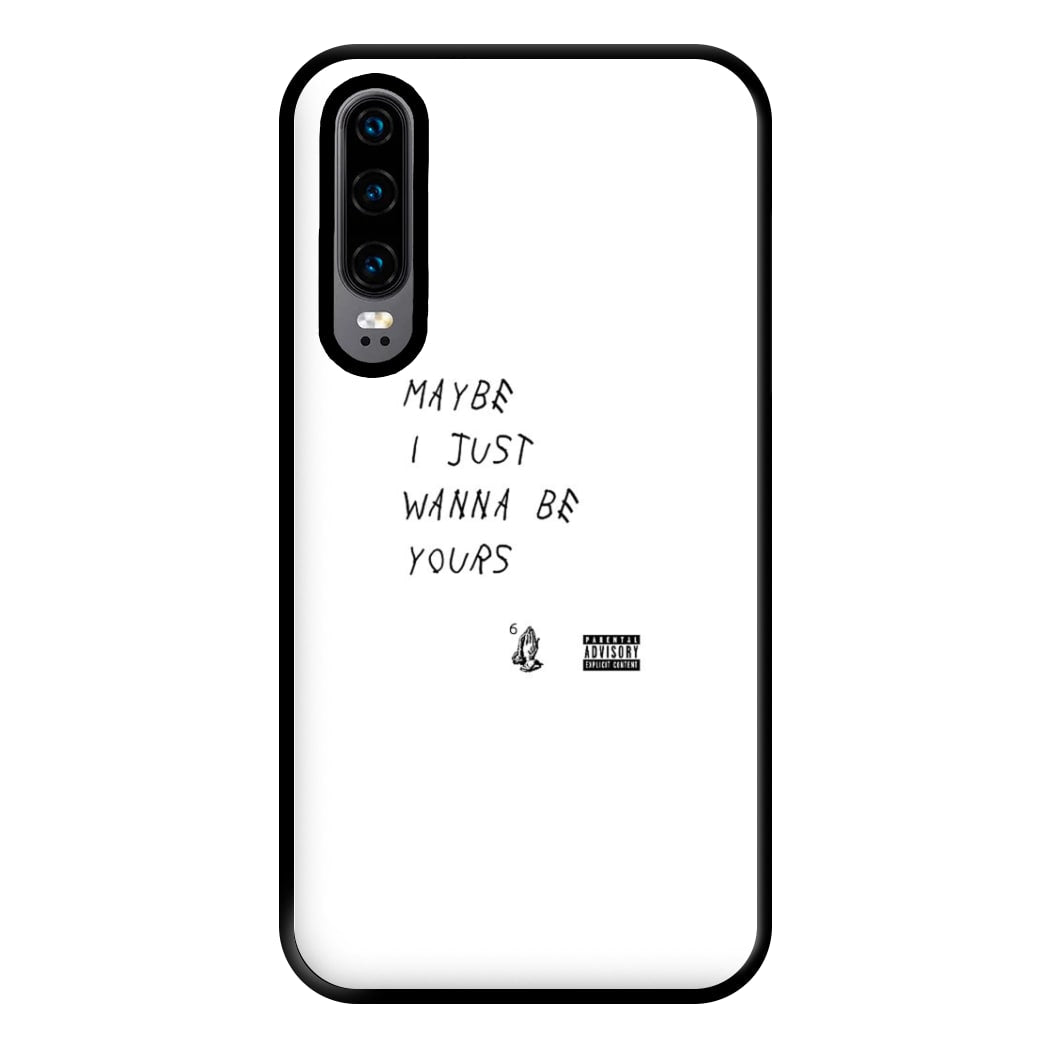 Maybe I Just Wanna Be Yours Phone Case for Huawei P30