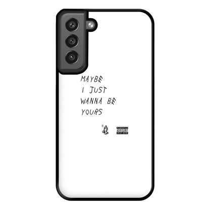 Maybe I Just Wanna Be Yours Phone Case for Galaxy S21FE