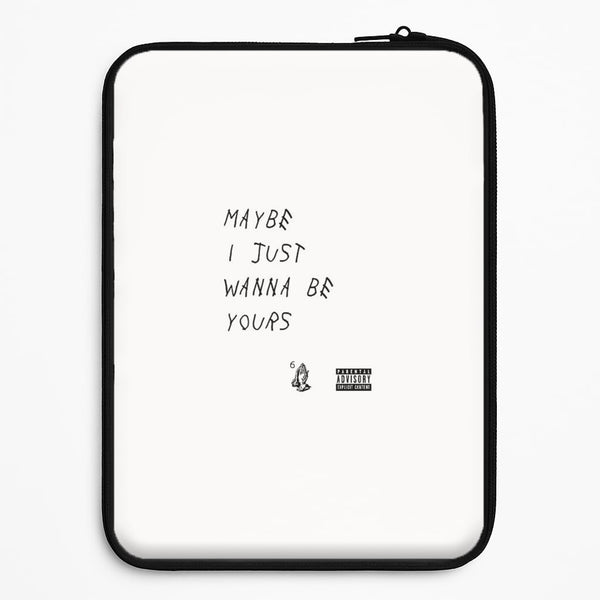 Maybe I Just Wanna Be Yours Universal Laptop Sleeve