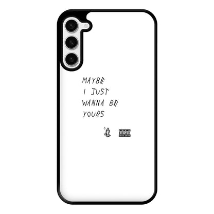 Maybe I Just Wanna Be Yours Phone Case for Galaxy S23 Plus