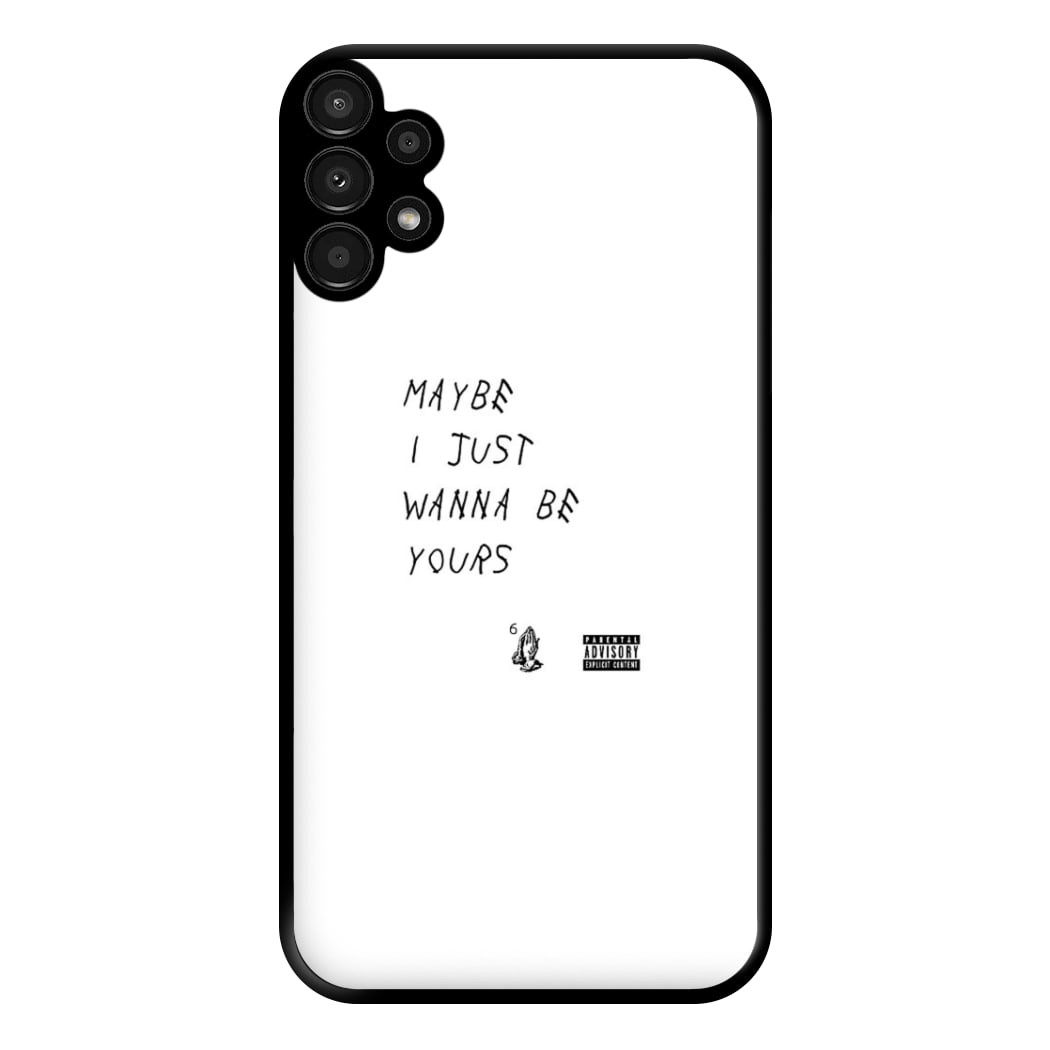 Maybe I Just Wanna Be Yours Phone Case for Galaxy A13