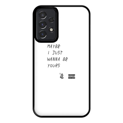 Maybe I Just Wanna Be Yours Phone Case for Galaxy A52 / A52s