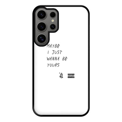 Maybe I Just Wanna Be Yours Phone Case for Galaxy S24 Ultra