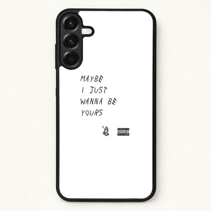 Maybe I Just Wanna Be Yours Phone Case for Galaxy A17