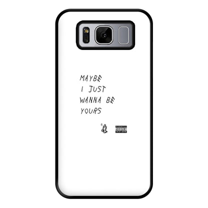 Maybe I Just Wanna Be Yours Phone Case for Galaxy S8 Plus