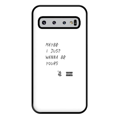 Maybe I Just Wanna Be Yours Phone Case for Galaxy S10 Plus