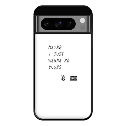 Maybe I Just Wanna Be Yours Phone Case for Google Pixel 8 Pro