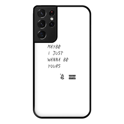 Maybe I Just Wanna Be Yours Phone Case for Galaxy S21 Ultra