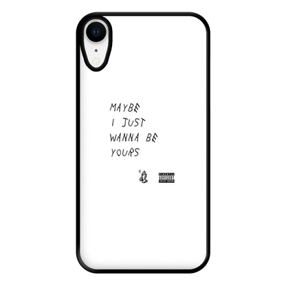 Maybe I Just Wanna Be Yours Phone Case for iPhone XR