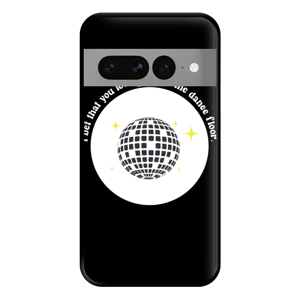 I bet that you look good on the dance floor Phone Case for Google Pixel 7 Pro