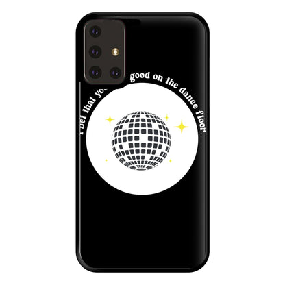 I bet that you look good on the dance floor Phone Case for Galaxy A71