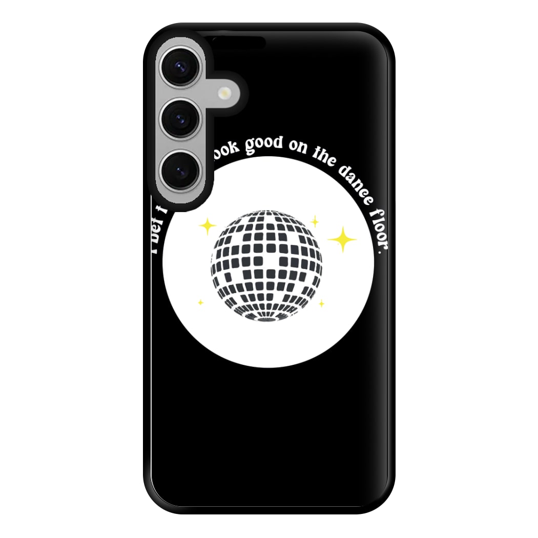 I bet that you look good on the dance floor Phone Case for Galaxy S24FE