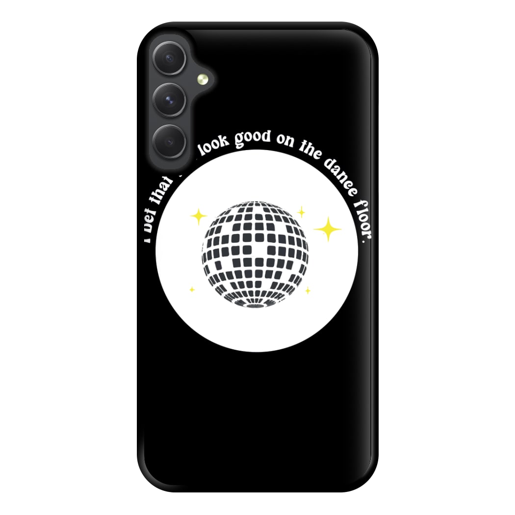 I bet that you look good on the dance floor Phone Case for Galaxy A54