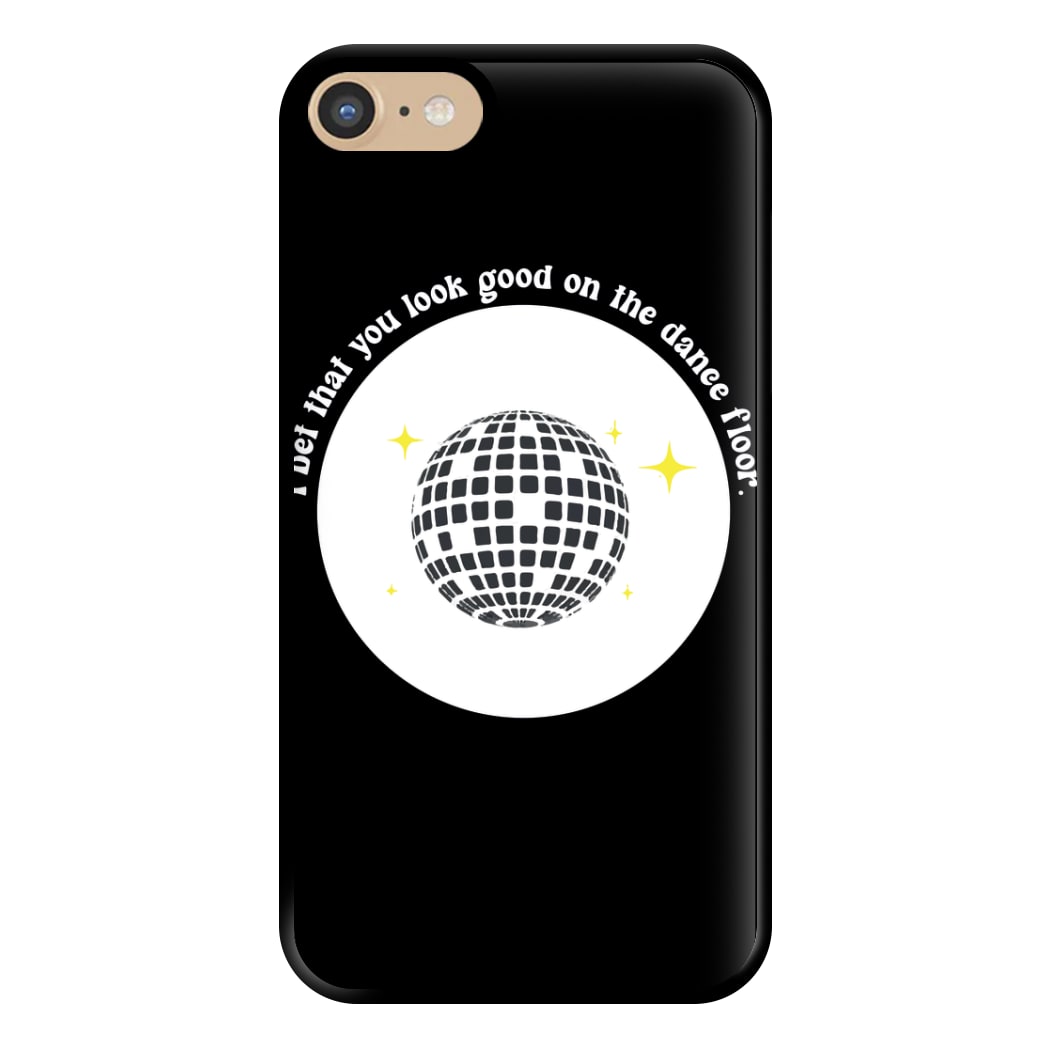 I bet that you look good on the dance floor Phone Case for iPhone 6 / 7 / 8 / SE