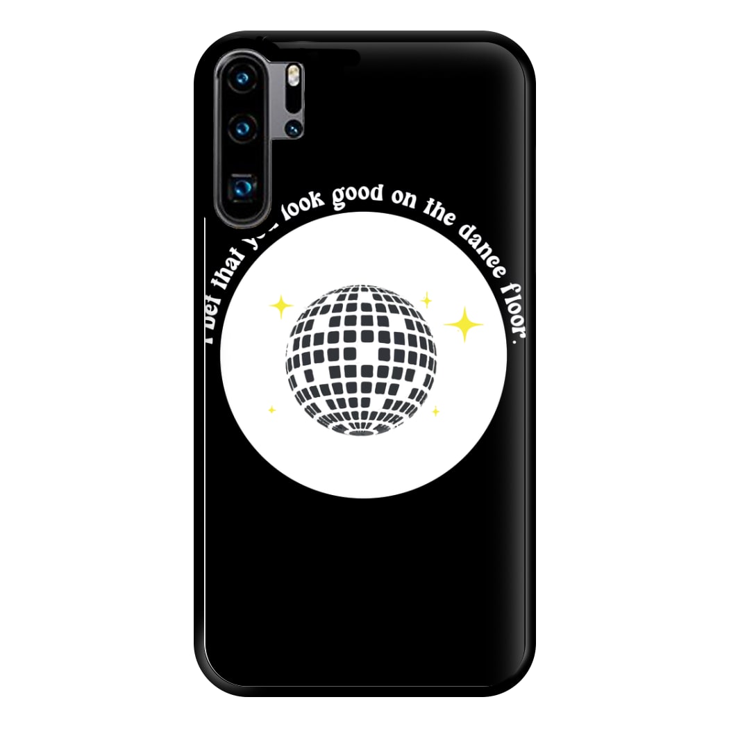 I bet that you look good on the dance floor Phone Case for Huawei P30 Pro