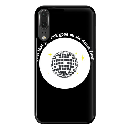 I bet that you look good on the dance floor Phone Case for Huawei P20