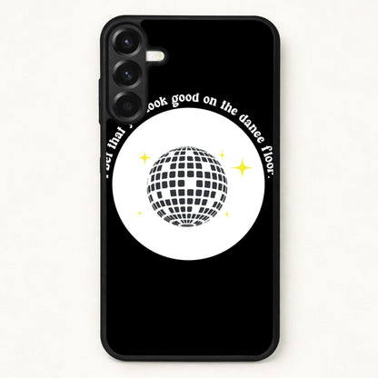 I bet that you look good on the dance floor Phone Case for Galaxy A57