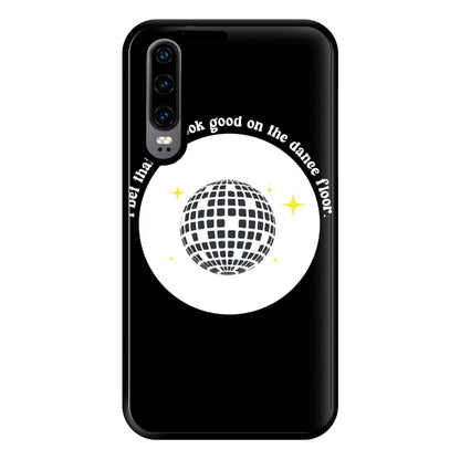 I bet that you look good on the dance floor Phone Case for Huawei P30