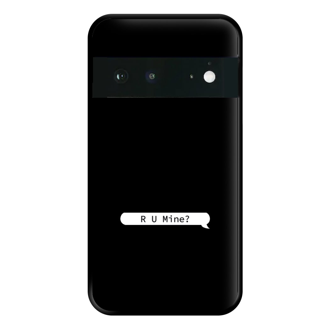 R U Mine? Phone Case for Google Pixel 6a