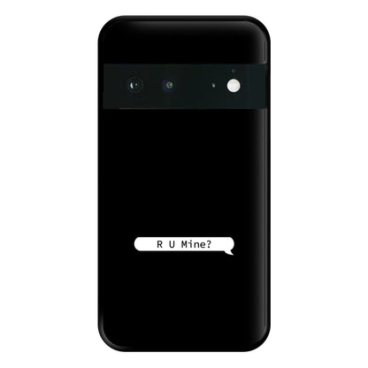 R U Mine? Phone Case for Google Pixel 6a