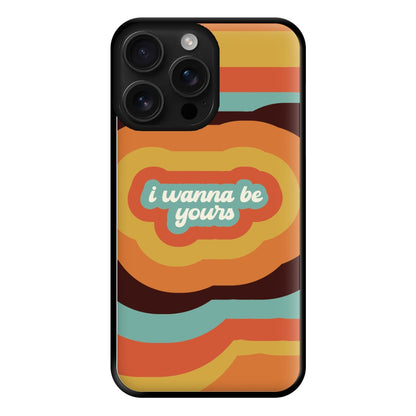 I Wanna Be Yours Phone Case for iPhone 16 Pro Max