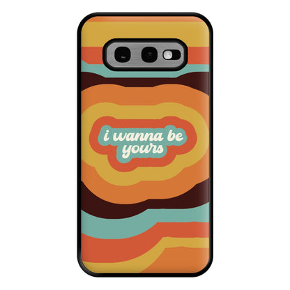 I Wanna Be Yours Phone Case for Galaxy S10e