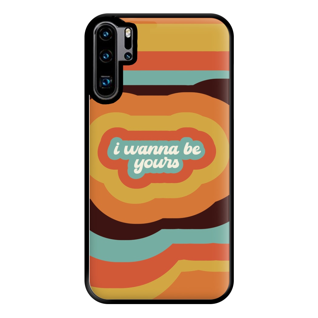 I Wanna Be Yours Phone Case for Huawei P30 Pro