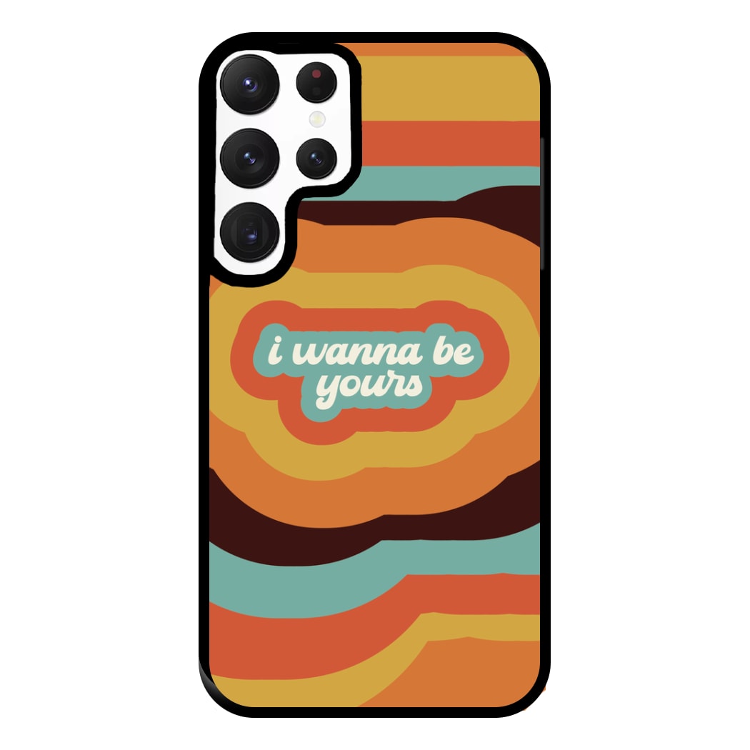 I Wanna Be Yours Phone Case for Galaxy S22 Ultra