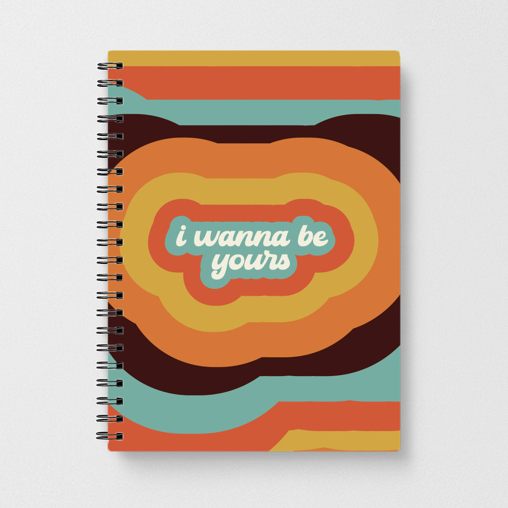 I Wanna Be Yours Notebook