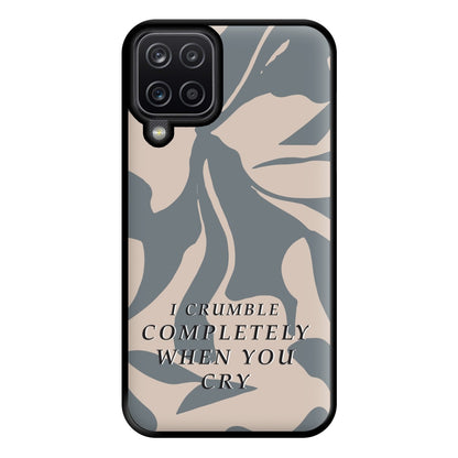 I Crumble Completely When You Cry Phone Case for Galaxy A12