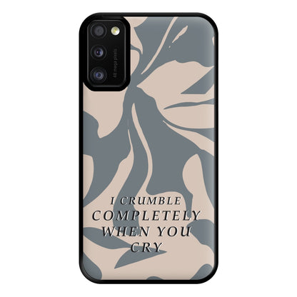 I Crumble Completely When You Cry Phone Case for Galaxy A41