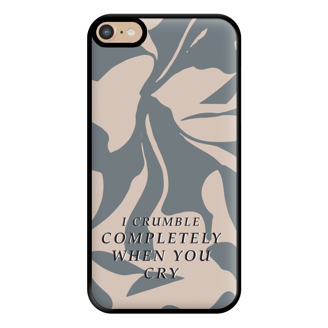 I Crumble Completely When You Cry Phone Case for iPhone 6 Plus / 7 Plus / 8 Plus