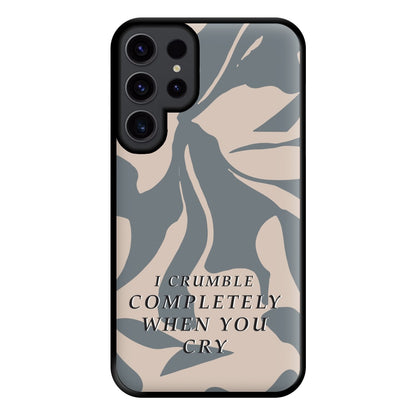 I Crumble Completely When You Cry Phone Case for Galaxy S23 Ultra