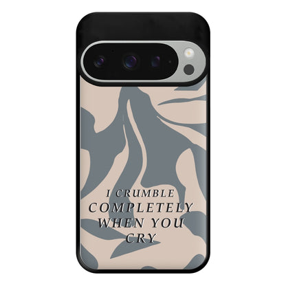 I Crumble Completely When You Cry Phone Case for Google Pixel 9 Pro XL