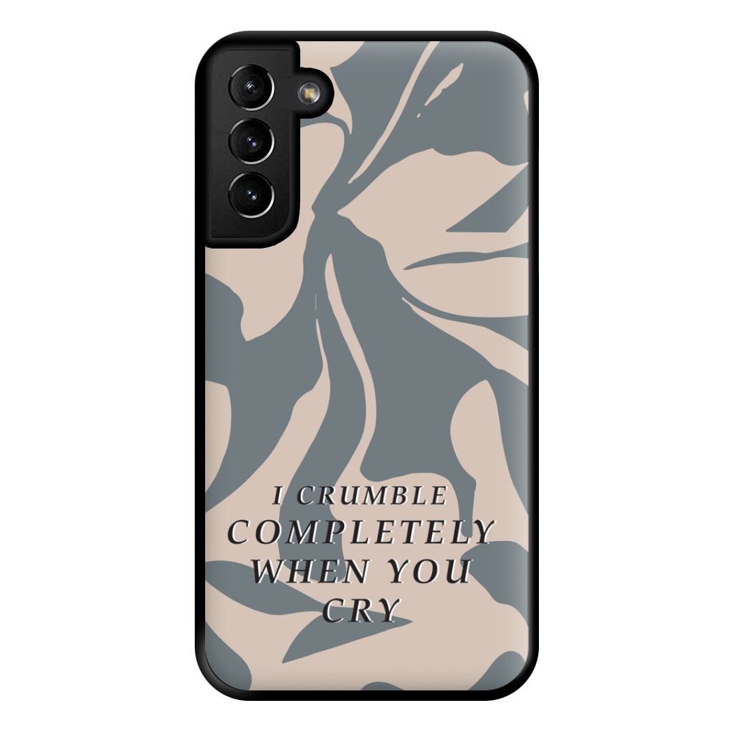 I Crumble Completely When You Cry Phone Case for Galaxy S21 Plus