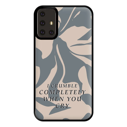 I Crumble Completely When You Cry Phone Case for Galaxy A71