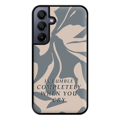 I Crumble Completely When You Cry Phone Case for Galaxy A15